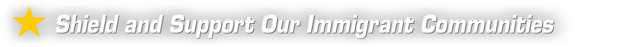 Shield and Support Our Immigrant Communities