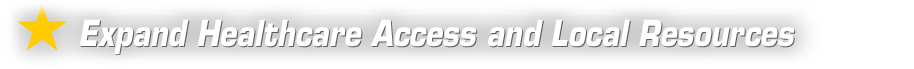 Expand Healthcare Access and Local Resources